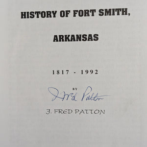 The History of Fort Smith, Arkansas, 1817-1992 by J. Fred Patton (Signed First Edition), 1992 🤠📖🇺🇸