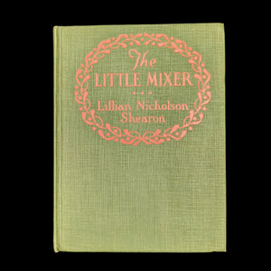 The Little Mixer, by Lillian Nicholson Shearon (First Edition), 1922 📜📚👧