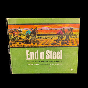The cover of the book 'End O' Steel, Men And Rails Across A Wilderness' by Glen Dines with illustrations by Dick Moore, showing an illustration of old-time railway construction.