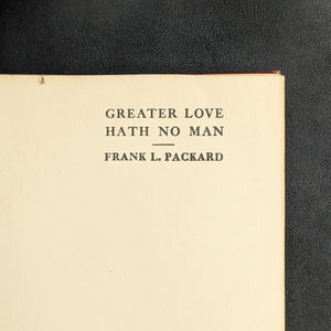 Greater Love Hath No Man by Frank L. Packard (First Edition, Illustrated), 1913 💖📜👨‍🎨